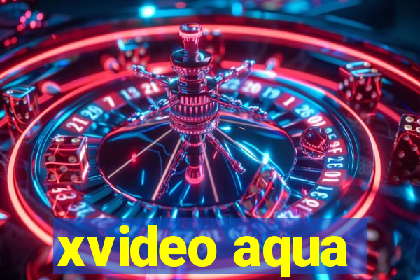 xvideo aqua